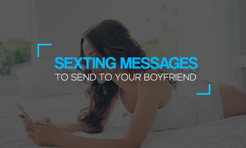 Sexting Messages to Send to Your Boyfriend - Sextfriend.